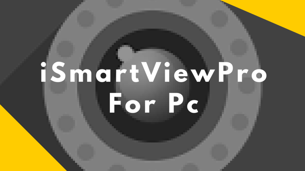 Download iSmartViewPro for PC/Windows 7.8.10