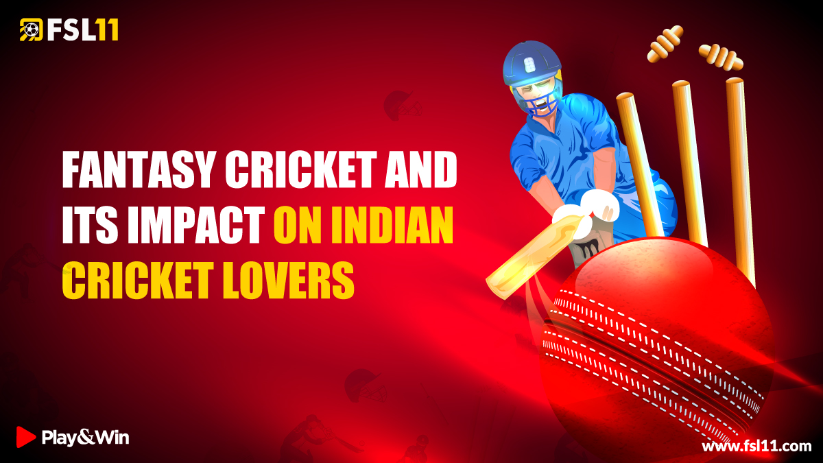 FANTASY CRICKET AND ITS IMPACT ON INDIAN CRICKET LOVERS